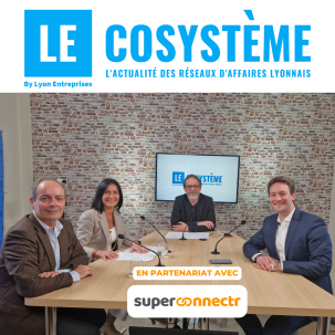 LEcosystème : l'émission TV des communautés et des réseaux d'affaires par SuperConnectr et Lyon-Entreprises