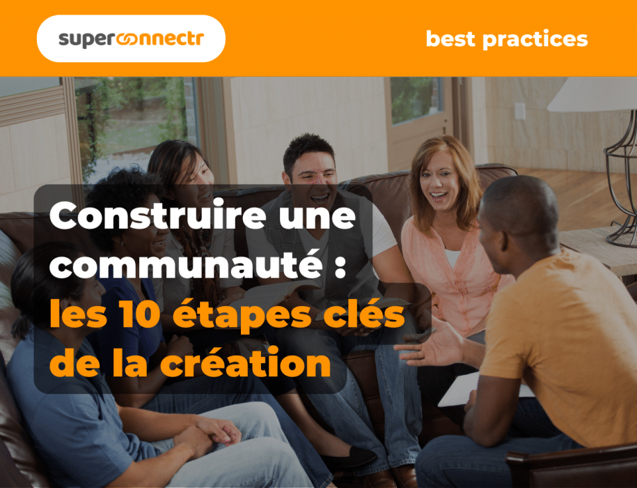 Construire une communauté : les 10 étapes étapes clés de la création