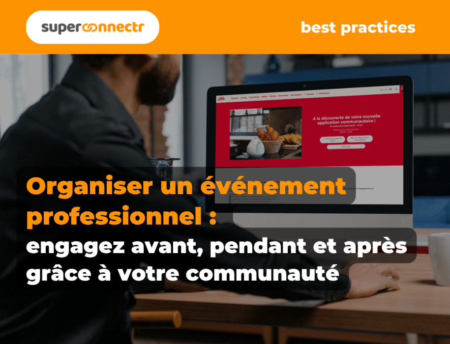 Organiser un événement professionnel : engagez avant, pendant et après grâce à votre communauté