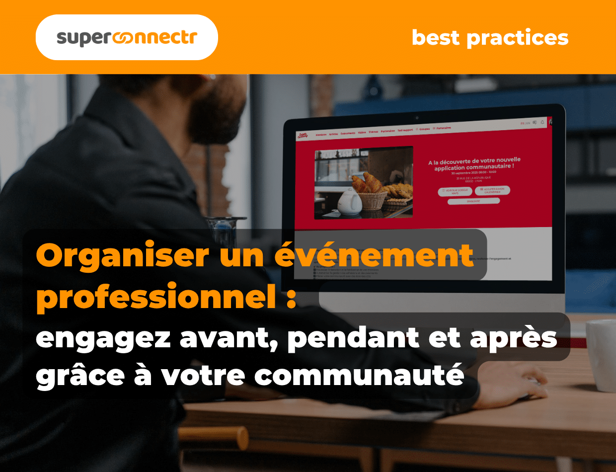 Organiser un événement professionnel : engagez avant, pendant et après grâce à votre communauté