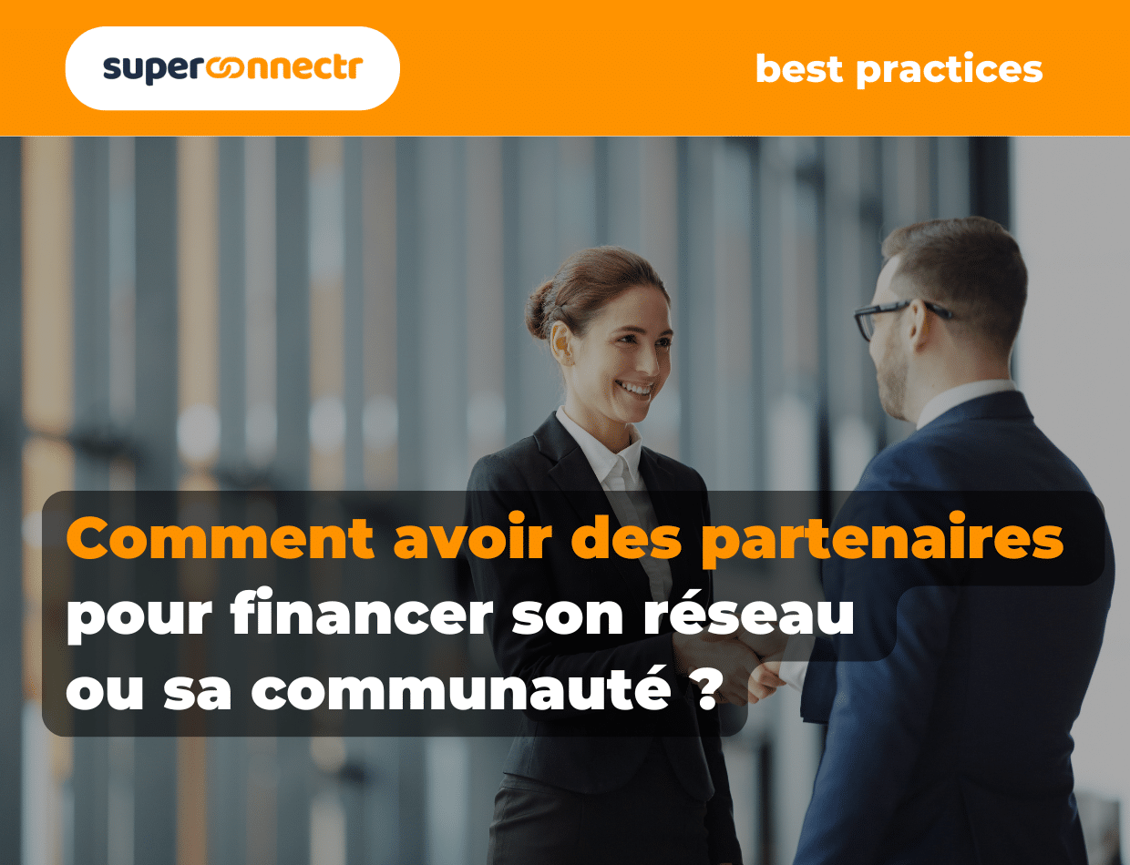 Comment avoir des partenaires pour financer son réseau ou sa communauté ?